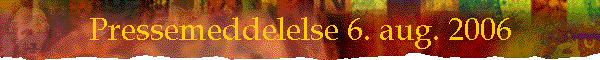 Pressemeddelelse 6. aug. 2006